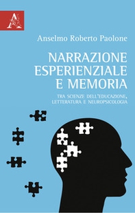 Narrazione esperienziale e memoria. Tra scienze dell'educazione, letteratura e neuropsicologia - Librerie.coop