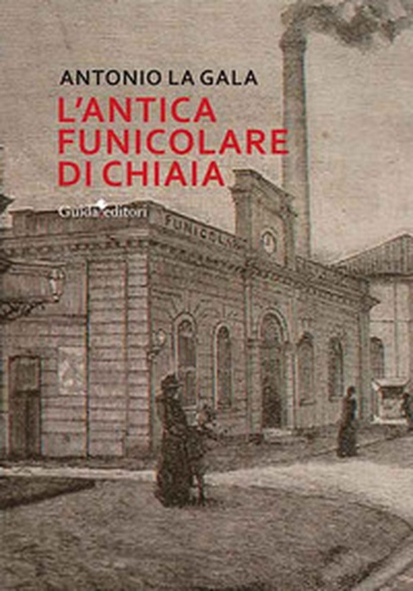 L'antica funicolare di Chiaia - Librerie.coop L'antica funicolare di Chiaia - Librerie.coop