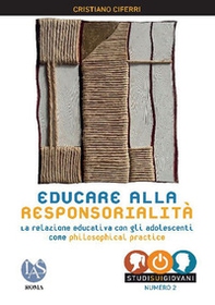 Educare alla responsorialità. La relazione educativa con gli adolescenti come philosophical practice - Librerie.coop