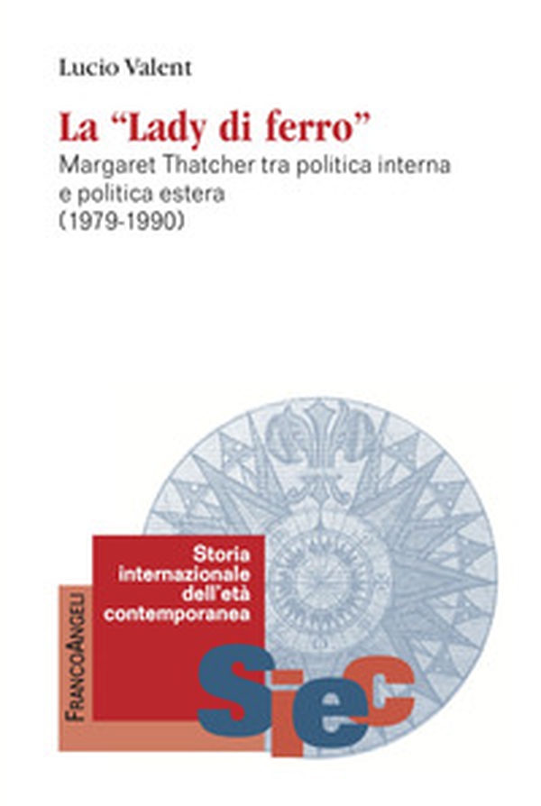 La «Lady di Ferro». Margaret Thatcher tra politica interna e politica estera 1979-1990 - Librerie.coop La «Lady di Ferro». Margaret Thatcher tra politica interna e politica estera 1979-1990 - Librerie.coop
