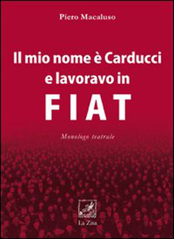 Il mio nome è Carducci e lavoravo in Fiat - Librerie.coop Il mio nome è Carducci e lavoravo in Fiat - Librerie.coop