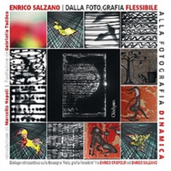 Dalla foto, grafia flessibile alla fotografia dinamica. Dialogo retrospettivo sulla Rassegna «Foto, grafia flessibile» fra Enrico Crispolti e Enrico Salzano - Librerie.coop Dalla foto, grafia flessibile alla fotografia dinamica. Dialogo retrospettivo sulla Rassegna «Foto, grafia flessibile» fra Enrico Crispolti e Enrico Salzano - Librerie.coop