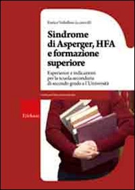 Sindrome di Asperger, Hfa e formazione superiore. Esperienze e indicazioni per la scuola secondaria di secondo grado e l'università - Librerie.coop