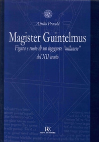 Magister Guintelmus. Figura e ruolo di un ingegnere «milanese» del XII secolo - Librerie.coop Magister Guintelmus. Figura e ruolo di un ingegnere «milanese» del XII secolo - Librerie.coop