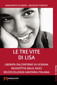 Le tre vite di Lisa. Liberata dall'inferno in Ucraina inghiottita dalle fauci dell'eccellenza sanitaria italiana - Librerie.coop Le tre vite di Lisa. Liberata dall'inferno in Ucraina inghiottita dalle fauci dell'eccellenza sanitaria italiana - Librerie.coop