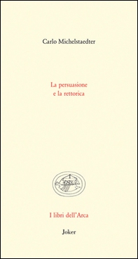 La persuasione e la rettorica - Librerie.coop