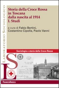 Storia della Croce Rossa in Toscana dalla nascita al 1914 - Vol. 1 - Librerie.coop