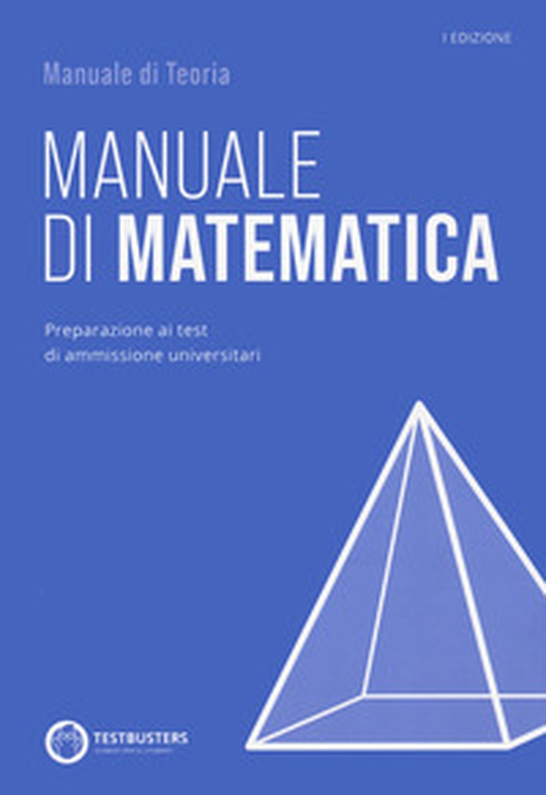 Testbusters - Manuale di Matematica - Librerie.coop Testbusters - Manuale di Matematica - Librerie.coop