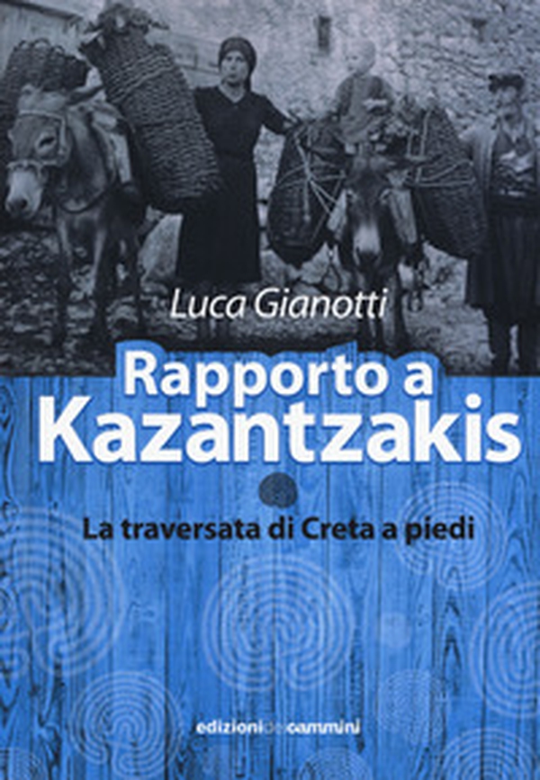 Rapporto a Kazantzakis. La traversata di Creta a piedi - Librerie.coop Rapporto a Kazantzakis. La traversata di Creta a piedi - Librerie.coop