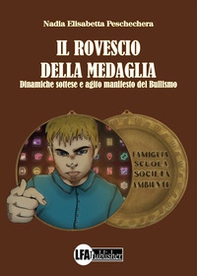 Il rovescio della medaglia. Dinamiche sottese e agito manifesto del bullismo - Librerie.coop