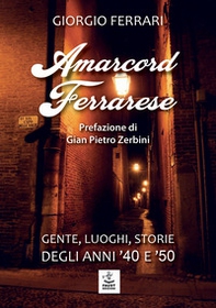 Amarcord ferrarese. Gente, luoghi, storie degli anni '40 e '50 - Librerie.coop