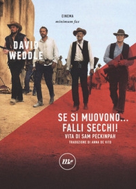 Se si muovono... falli secchi! Vita di Sam Peckinpah - Librerie.coop