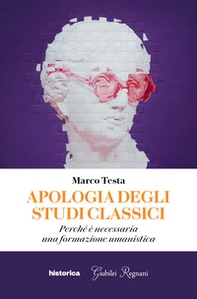 Apologia degli studi classici. Perché è necessaria una formazione umanistica - Librerie.coop