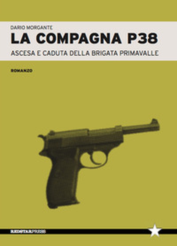 La compagna P38. Ascesa e caduta della Brigata Primavalle - Librerie.coop La compagna P38. Ascesa e caduta della Brigata Primavalle - Librerie.coop
