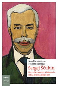 Sergej Scukin. Un collezionista visionario nella Russia degli zar - Librerie.coop Sergej Scukin. Un collezionista visionario nella Russia degli zar - Librerie.coop