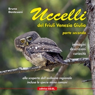 Uccelli del Friuli Venezia Giulia. Immagini, descrizioni, curiosità. Percorsi ornitologici alla scoperta dell'avifauna regionale - Vol. 2 - Librerie.coop