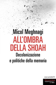 All'ombra della Shoah. Decolonizzazione e politiche della memoria - Librerie.coop