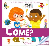 Come? L'enciclopedia dei piccoli. Con adesivi - Librerie.coop Come? L'enciclopedia dei piccoli. Con adesivi - Librerie.coop