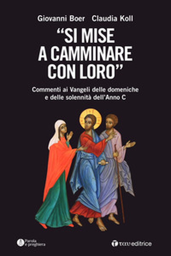 «Si mise a camminare con loro». Commenti ai Vangeli delle domeniche e delle solennità dell'Anno C - Librerie.coop «Si mise a camminare con loro». Commenti ai Vangeli delle domeniche e delle solennità dell'Anno C - Librerie.coop