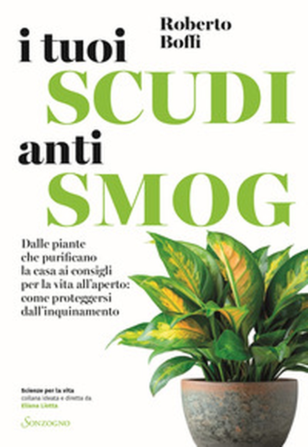 I tuoi scudi antismog. Dalle piante che purificano la casa ai consigli per la vita all'aperto: come proteggersi dall'inquinamento - Librerie.coop I tuoi scudi antismog. Dalle piante che purificano la casa ai consigli per la vita all'aperto: come proteggersi dall'inquinamento - Librerie.coop
