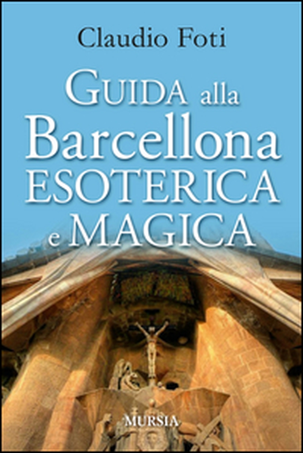 Guida alla Barcellona esoterica e magica - Librerie.coop Guida alla Barcellona esoterica e magica - Librerie.coop