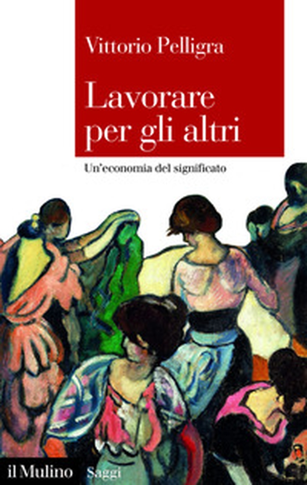 Lavorare per gli altri. Un'economia del significato - Librerie.coop