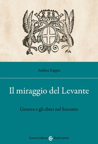 Il miraggio del Levante. Genova e gli ebrei nel Seicento - Librerie.coop