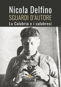 Nicola Delfino. Sguardi d'autore. La Calabria e i calabresi - Librerie.coop Nicola Delfino. Sguardi d'autore. La Calabria e i calabresi - Librerie.coop