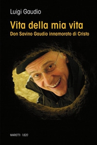 Vita della mia vita. Don Savino Gaudio innamorato di Cristo - Librerie.coop