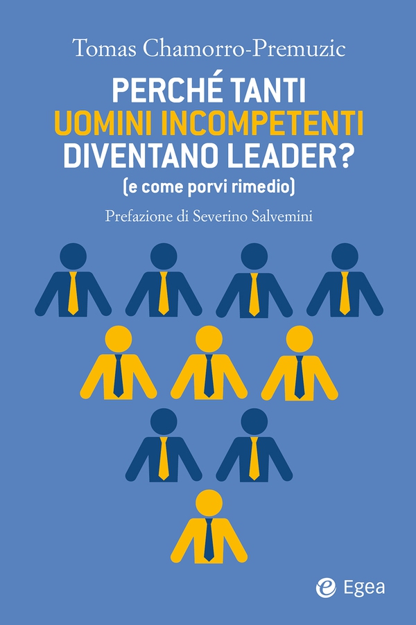 Perché tanti uomini incompetenti diventano leader? (e come porvi rimedio) - Librerie.coop Perché tanti uomini incompetenti diventano leader? (e come porvi rimedio) - Librerie.coop
