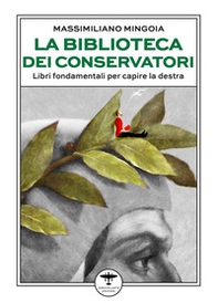 La biblioteca dei conservatori. Libri fondamentali per capire la destra - Librerie.coop