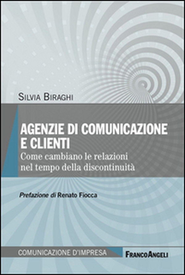 Agenzie di comunicazione e clienti. Come cambiano le relazioni nel tempo della discontinuità - Librerie.coop Agenzie di comunicazione e clienti. Come cambiano le relazioni nel tempo della discontinuità - Librerie.coop