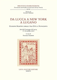 Da Lucca a New York a Lugano. Giuseppe Martini libraio tra Otto e Novecento. Atti del Convegno (Lucca, 17-18 ottobre 2014) - Librerie.coop