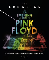 An evening with Pink Floyd. La storia dei concerti dal vivo dagli esordi al 1973 - Librerie.coop