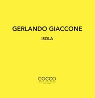 Gerlando Giaccone. Isola. Catalogo della mostra (Messina, 1-29 febbraio 2020). Ediz. italiana e inglese - Librerie.coop