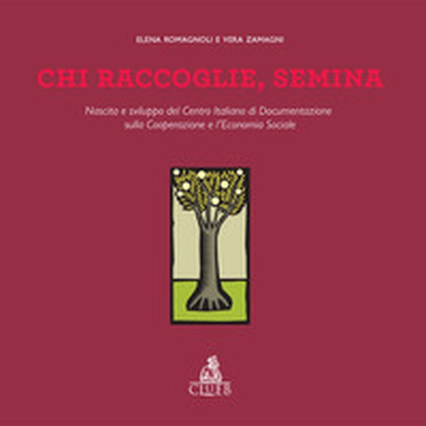 Chi raccoglie, semina. Nascita e sviluppo del Centro Italiano di Documentazione sulla Cooperazione e l'Economia Sociale - Librerie.coop Chi raccoglie, semina. Nascita e sviluppo del Centro Italiano di Documentazione sulla Cooperazione e l'Economia Sociale - Librerie.coop