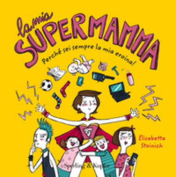 La mia supermamma. Perché sei sempre la nostra eroina! - Librerie.coop La mia supermamma. Perché sei sempre la nostra eroina! - Librerie.coop