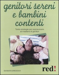 Genitori sereni e bambini contenti. Tante strategie per sopravvivere al mestiere di genitori - Librerie.coop Genitori sereni e bambini contenti. Tante strategie per sopravvivere al mestiere di genitori - Librerie.coop