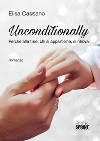 Unconditionally. Perché alla fine, chi si appartiene, si ritrova - Librerie.coop