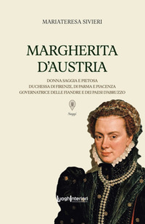Margherita d'Austria. Donna saggia e pietosa, duchessa di Firenze, di Parma e Piacenza, governatrice delle Fiandre e dei Paesi d'Abruzzo - Librerie.coop Margherita d'Austria. Donna saggia e pietosa, duchessa di Firenze, di Parma e Piacenza, governatrice delle Fiandre e dei Paesi d'Abruzzo - Librerie.coop