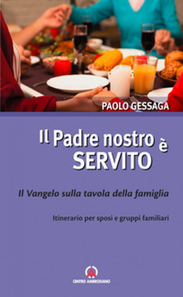 Il Padre nostro è servito. Il Vangelo sulla tavola della famiglia. Itinerario per sposi e gruppi familiari - Librerie.coop Il Padre nostro è servito. Il Vangelo sulla tavola della famiglia. Itinerario per sposi e gruppi familiari - Librerie.coop