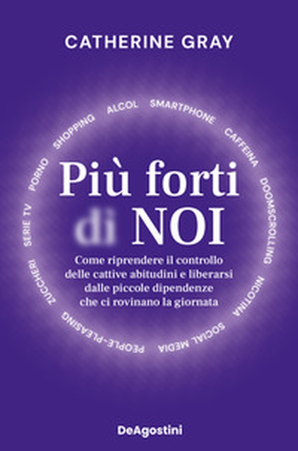Più forti di noi. Come riprendere il controllo delle cattive abitudini e liberarsi dalle piccole dipendenze che ci rovinano la giornata - Librerie.coop