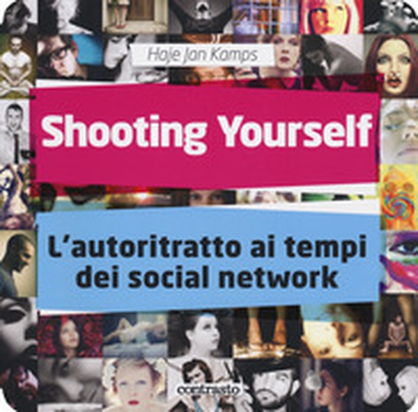Shooting yourself. L'autoritratto ai tempi dei social network - Librerie.coop Shooting yourself. L'autoritratto ai tempi dei social network - Librerie.coop