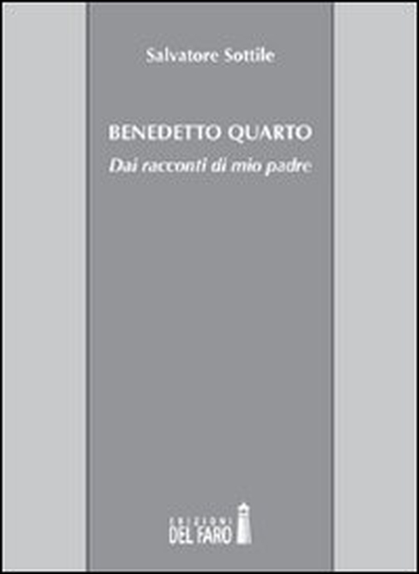 Benedetto Quarto. Dai racconti di mio padre - Librerie.coop