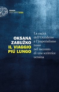 Il viaggio più lungo. La cecità dell'Occidente e l'imperialismo russo nel racconto di una scrittrice ucraina - Librerie.coop