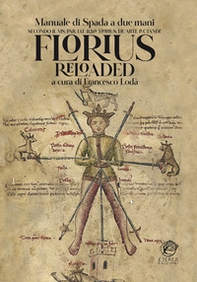 Florius Reloaded. Manuale di spada striscia medievale (Florius. De arte luctandi) - Librerie.coop