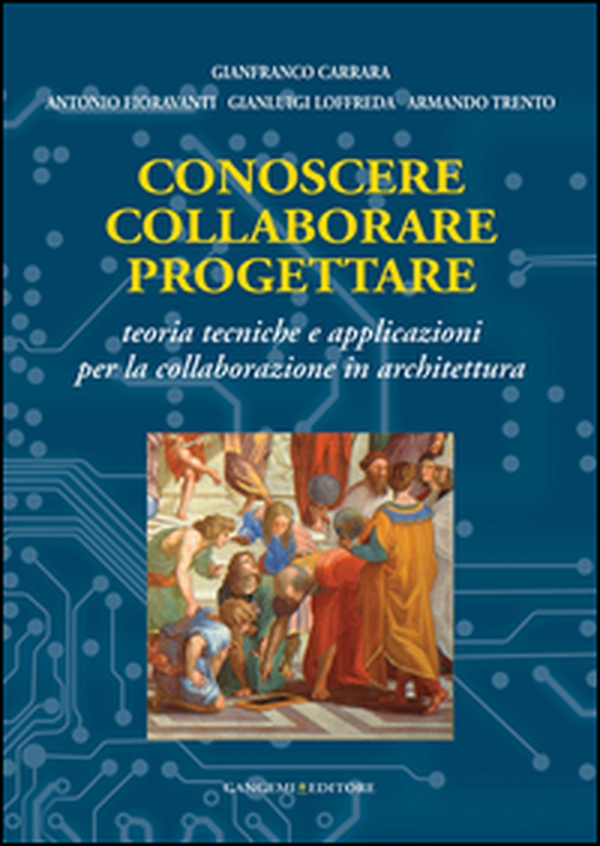 Conoscere collaborare progettare. Teorie e tecniche e applicazioni per la collaborazione in architettura - Librerie.coop Conoscere collaborare progettare. Teorie e tecniche e applicazioni per la collaborazione in architettura - Librerie.coop
