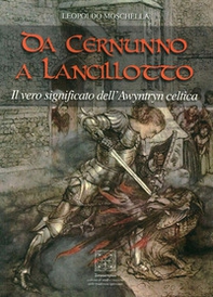 Da Cernunno a Lancillotto. Il vero significato dell'Awyntryn Celtica - Librerie.coop