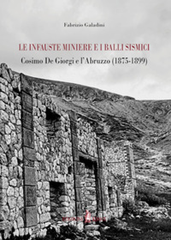 Le infauste miniere e i balli sismici. Cosimo De Giorgi e l'Abruzzo (1875-1899) - Librerie.coop Le infauste miniere e i balli sismici. Cosimo De Giorgi e l'Abruzzo (1875-1899) - Librerie.coop