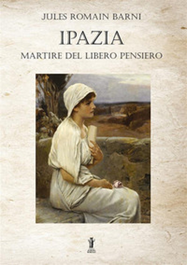 Ipazia, martire del libero pensiero - Librerie.coop Ipazia, martire del libero pensiero - Librerie.coop